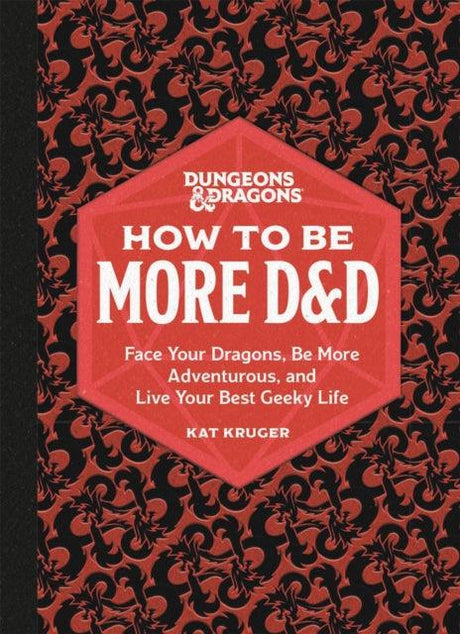 Dungeons & Dragons: How to Be More D&D : Face Your Dragons, Be More Adventurous, and Live Your Best Geeky Life - Mini Megastore